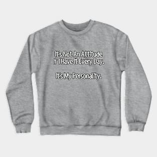 It's not an attitude... Crewneck Sweatshirt